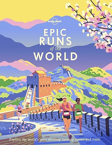 Lonely Planet Epic Runs of the World: explore the world's most thrilling running routes and trails von Lonely Planet