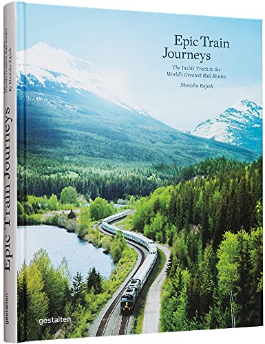 Epic Train Journeys: The Inside Track to the World's Greatest Rail Routes