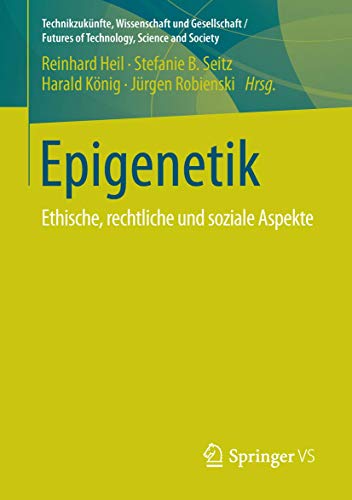 Epigenetik: Ethische, rechtliche und soziale Aspekte (Technikzukünfte, Wissenschaft und Gesellschaft / Futures of Technology, Science and Society)