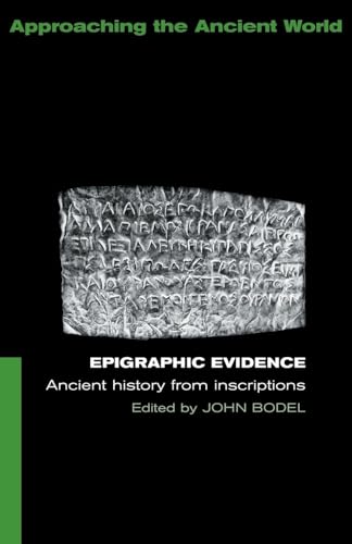 Epigraphic Evidence: Ancient History From Inscriptions (Approaching the Ancient World) von Routledge