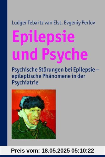 Epilepsie und Psyche: Psychische Störungen bei Epilepsie - epeleptische Phänomene in der Psychiatrie: Psychische Störungen bei Epilepsie - epileptische Phänomene in der Psychiatrie
