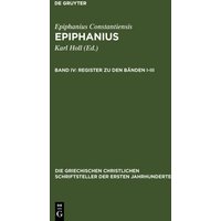 Epiphanius Constantiensis: Epiphanius / Register zu den Bänden I-III