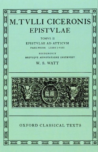 Epistulae: Volume II, Part 1: Ad Atticum, Books I-VIII: Epistvlae Ad Atticvm: Pars Prior Libri...
