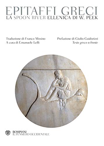 Epitaffi greci. La Spoon River ellenica di W. Peek. Testo greco a fronte (Il pensiero occidentale) von Bompiani