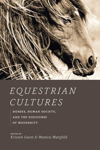 Equestrian Cultures: Horses, Human Society, and the Discourse of Modernity (Animal Lives) von University of Chicago Press