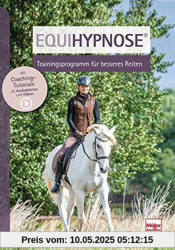 Equihypnose® - Trainingsprogramm für besseres Reiten: Trainingskonzept für besseres Reiten