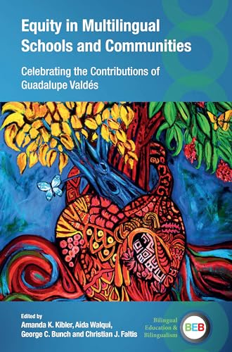 Equity in Multilingual Schools and Communities: Celebrating the Contributions of Guadalupe Valdés (Bilingual Education & Bilingualism, 143)