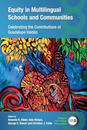 Equity in Multilingual Schools and Communities: Celebrating the Contributions of Guadalupe Valdés (Bilingual Education & Bilingualism, 143)