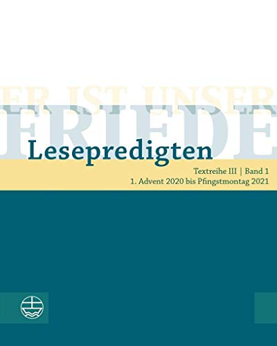 Er ist unser Friede. Lesepredigten Textreihe III/Bd. 1: 1. Advent 2020 bis Pfingstmontag 2021 von Evangelische Verlagsanstalt