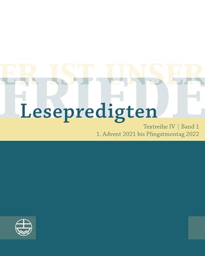 Er ist unser Friede. Lesepredigten Textreihe IV/Bd. 1: 1. Advent 2021 bis Pfingstmontag 2022 von Evangelische Verlagsansta