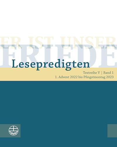 Er ist unser Friede. Lesepredigten Textreihe V/Bd. 1, m. 1 Online-Zugang: 1. Advent 2022 bis Pfingstmontag 2023 Er ist unser Friede. Lesepredigten Textreihe V/Bd. 1, m. 1 Online-Zugang: 1. Advent 2022 bis Pfingstmontag 2023 von Evangelische Verlagsanstalt
