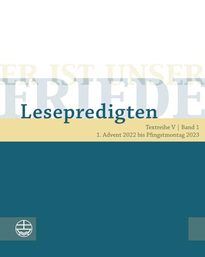 Er ist unser Friede. Lesepredigten Textreihe V/Bd. 1, m. 1 Online-Zugang: 1. Advent 2022 bis Pfingstmontag 2023 Er ist unser Friede. Lesepredigten Textreihe V/Bd. 1, m. 1 Online-Zugang: 1. Advent 2022 bis Pfingstmontag 2023