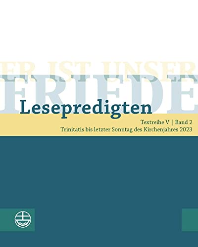 Er ist unser Friede. Lesepredigten Textreihe V/Bd. 2: Trinitatis bis letzter Sonntag des Kirchenjahres 2023