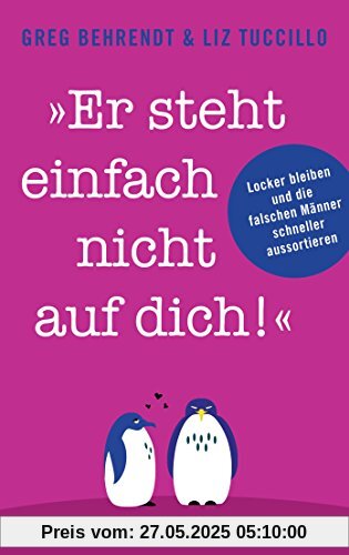 Er steht einfach nicht auf dich!: Locker bleiben und die falschen Männer schneller aussortieren