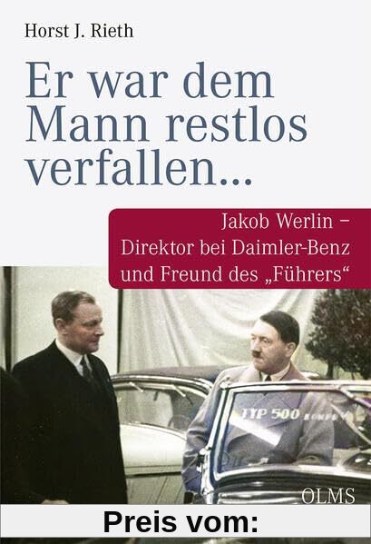 „Er war dem Mann restlos verfallen…“: Jakob Werlin – Direktor bei Daimler-Benz und Freund des „Führers“