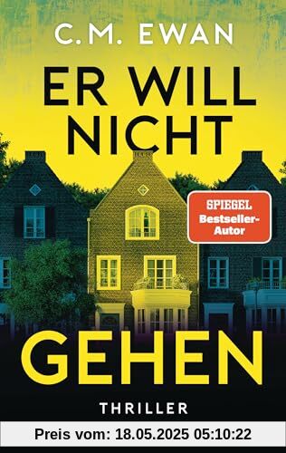 Er will nicht gehen: Thriller - Der neue packende Locked-Room-Thriller von SPIEGEL-Bestsellerautor C.M. Ewan