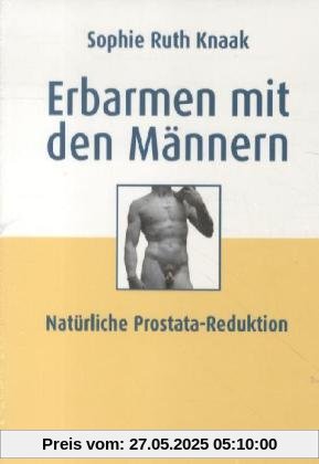 Erbarmen mit den Männern: Prostatareduktion ohne Stahl - Strahl - Chemie - zur Diskussion gestellt