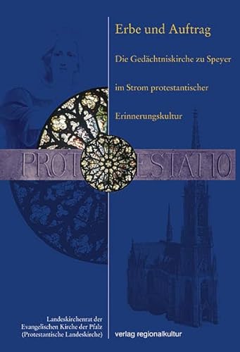 Erbe und Auftrag: Die Gedächtniskirche zu Speyer im Strom protestantischer Erinnerung