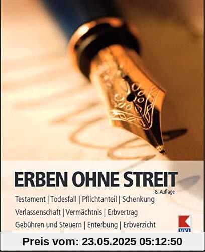 Erben ohne Streit: Testament und Verlassenschaft. Gesetzliche Grundlagen. Gebühren und Kosten.