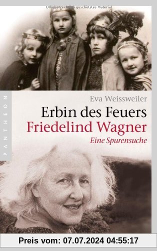 Erbin des Feuers: Friedelind Wagner - Eine Spurensuche