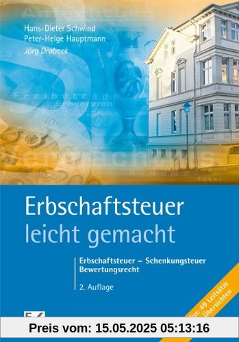 Erbschaftsteuer - leicht gemacht: Erbschaftsteuer - Schenkungsteuer - Bewertungsrecht