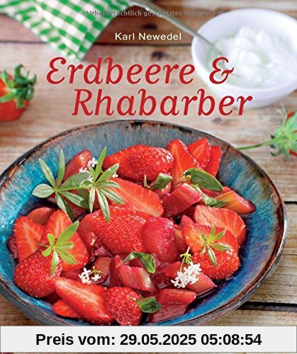 Erdbeere & Rhabarber: Die besten Rezepte für den Sommer. Kuchen, Torten, Desserts und Getränke