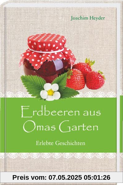 Erdbeeren aus Omas Garten: Erlebte Geschichten (Im Herzen jung)