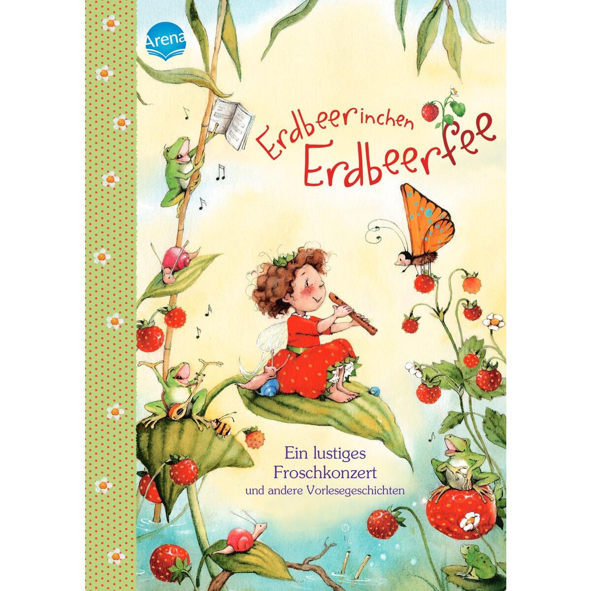 Erdbeerinchen Erdbeerfee. Ein lustiges Froschkonzert und andere Vorlesegeschicht... Erdbeerinchen Erdbeerfee. Ein lustiges Froschkonzert und andere Vorlesegeschicht... von Arena Verlag GmbH