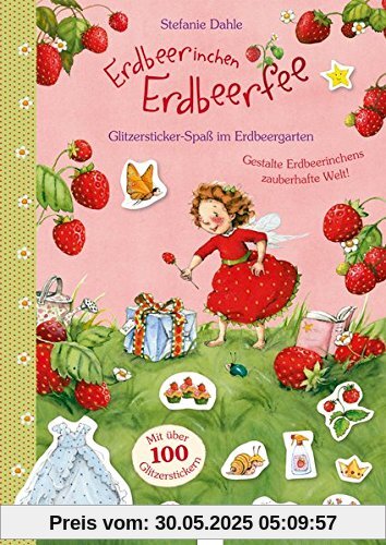 Erdbeerinchen Erdbeerfee. Glitzersticker-Spaß im Erdbeergarten: Gestalte Erdbeerinchens zauberhalfte Welt. Mit über 100 Glitzerstickern: Erdbeerinchen Erdbeerfee. Glitzersticker-Spaß im Erdbeergarten: Gestalte Erdbeerinchens zauberhalfte Welt. Mit über 100 Glitzerstickern: