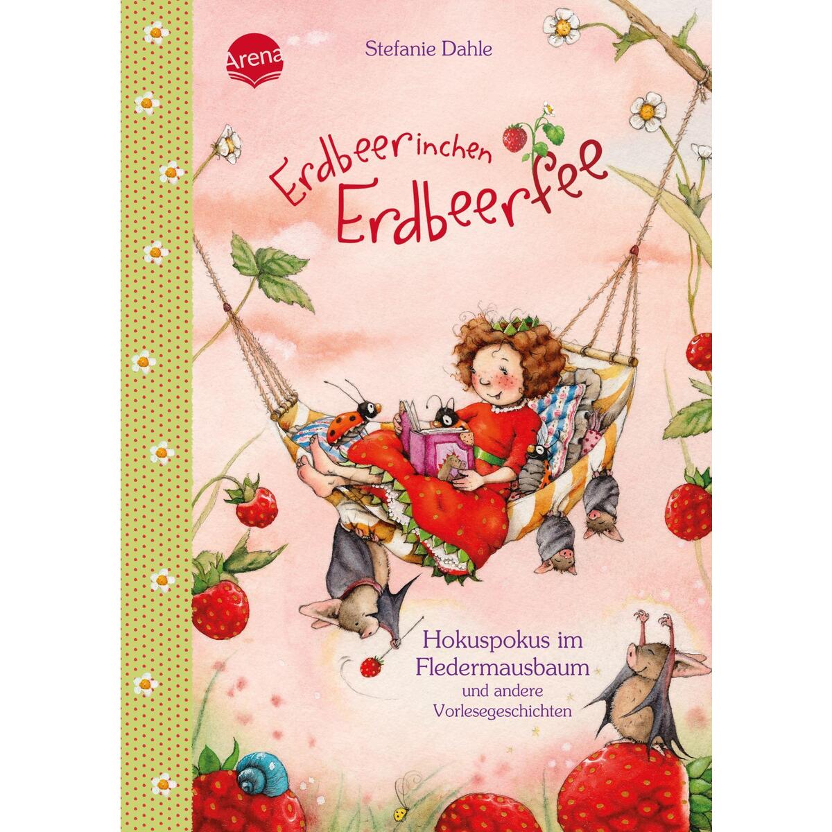 Erdbeerinchen Erdbeerfee. Hokuspokus im Fledermausbaum und andere Vorlesegeschic... Erdbeerinchen Erdbeerfee. Hokuspokus im Fledermausbaum und andere Vorlesegeschic... von Arena Verlag GmbH