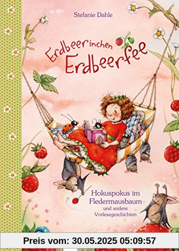 Erdbeerinchen Erdbeerfee. Hokuspokus im Fledermausbaum und andere Vorlesegeschichten Erdbeerinchen Erdbeerfee. Hokuspokus im Fledermausbaum und andere Vorlesegeschichten
