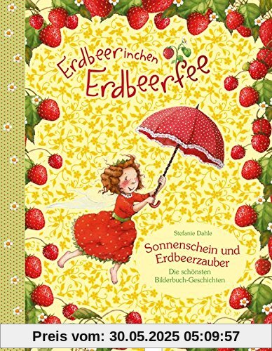 Erdbeerinchen Erdbeerfee. Sonnenschein und Erdbeerzauber: Die schönsten Bilderbuch-Geschichten: Erdbeerinchen Erdbeerfee. Sonnenschein und Erdbeerzauber: Die schönsten Bilderbuch-Geschichten: