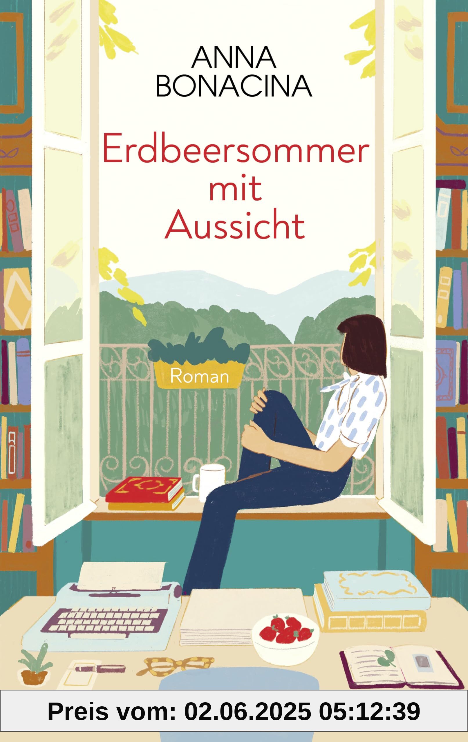 Erdbeersommer mit Aussicht: Roman. Ein italienischer Sommer voller Geheimnisse 'Romantisch und herzenswarm - ein Roman zum Einkuscheln' CORRIERE DELLA SERA