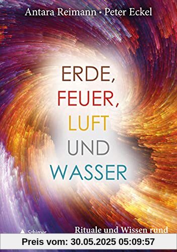 Erde, Feuer, Luft und Wasser: Leben im Einklang mit den vier Naturelementen Erde, Feuer, Luft und Wasser: Leben im Einklang mit den vier Naturelementen