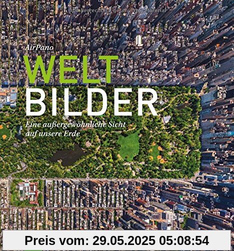 Erde von Oben: Weltbilder - Eine außergewöhnliche Sicht auf unsere Erde. Bildband ÜberBlicke mit Luftbildern und Panoramabildern aus New York, Paris, Moskau und allen Kontinenten - ein neues Weltbild