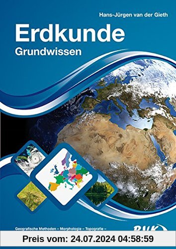 Erdkunde Grundwissen Band 1: Geografische Methoden – Morphologie – Topografie – Flora und Fauna – Staaten und Politik – Klima und Wetter