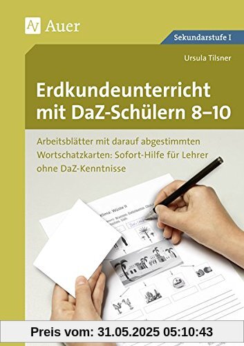 Erdkundeunterricht mit DaZ-Schülern 8-10: Arbeitsblätter mit darauf abgestimmten Wortschatz- karten Sofort-Hilfe für Lehrer ohne DaZ-Kenntniss (8. bis 10. Klasse)