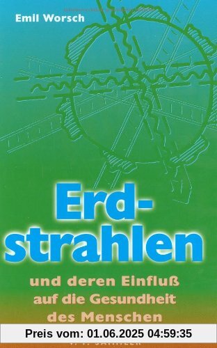 Erdstrahlen. Und deren Einfluß auf die Gesundheit des Menschen