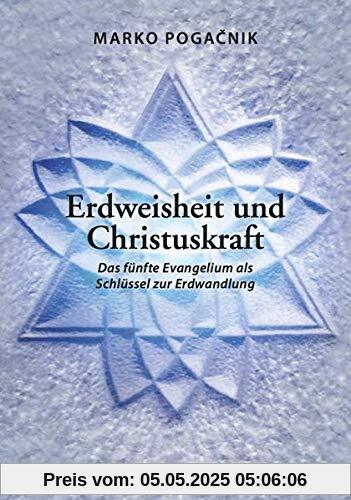 Erdweisheit und Christuskraft: Das fünfte Evangelium als Schlüssel zur Erdwandlung