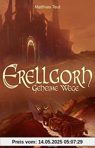 Erellgorh - Geheime Wege (Die Welt von Erellgorh)