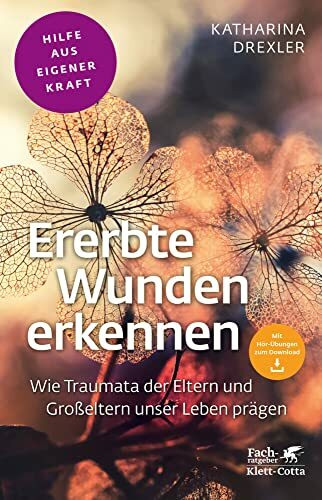 Ererbte Wunden erkennen (Fachratgeber Klett-Cotta, Bd.): Wie Traumata der Eltern und Großelter...