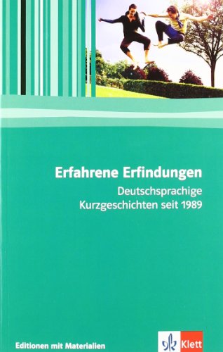 Erfahrene Erfindungen. Deutschsprachige Kurzgeschichten seit 1989: Klasse 11-13: Deutschsprachige Kurzgeschichten seit 1989. Editionen mit Materialien ... (Editionen für den Literaturunterricht)