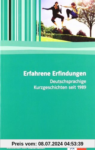 Erfahrene Erfindungen: Deutschsprachige Kurzgeschichten seit 1989. Editionen mit Materialien für den Literaturunterricht