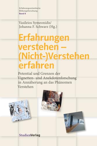 Erfahrungen verstehen – (Nicht-)Verstehen erfahren: Potential und Grenzen der Vignetten- und Anekdotenforschung in Annäherung an das Phänomen ... Bildungsforschung, Band 8) von Studienverlag GmbH