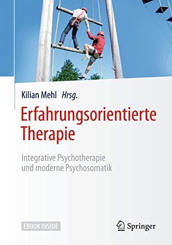 Erfahrungsorientierte Therapie: Integrative Psychotherapie und moderne Psychosomatik
