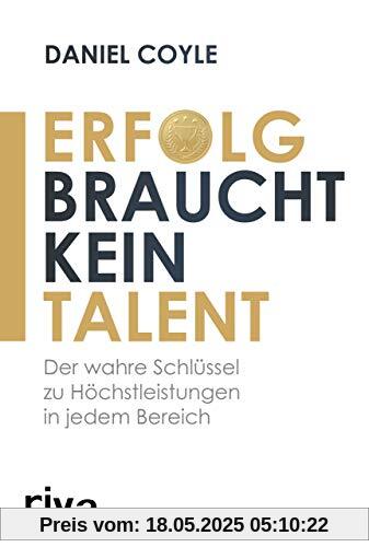 Erfolg braucht kein Talent: Der wahre Schlüssel zu Höchstleistungen in jedem Bereich Erfolg braucht kein Talent: Der wahre Schlüssel zu Höchstleistungen in jedem Bereich