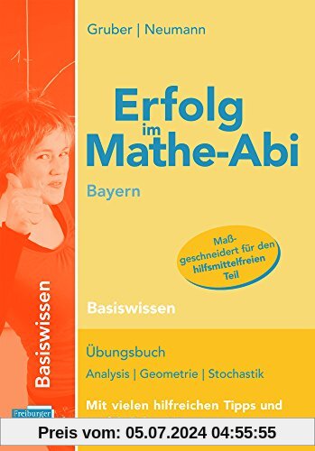 Erfolg im Mathe-Abi Bayern Basiswissen: Übungsbuch für die Vorbereitung auf das neue Mathematik-Abitur in Bayern. Dieses Buch enthält aufeinander ... Aufgaben auf Prüfungsniveau lösen zu können.
