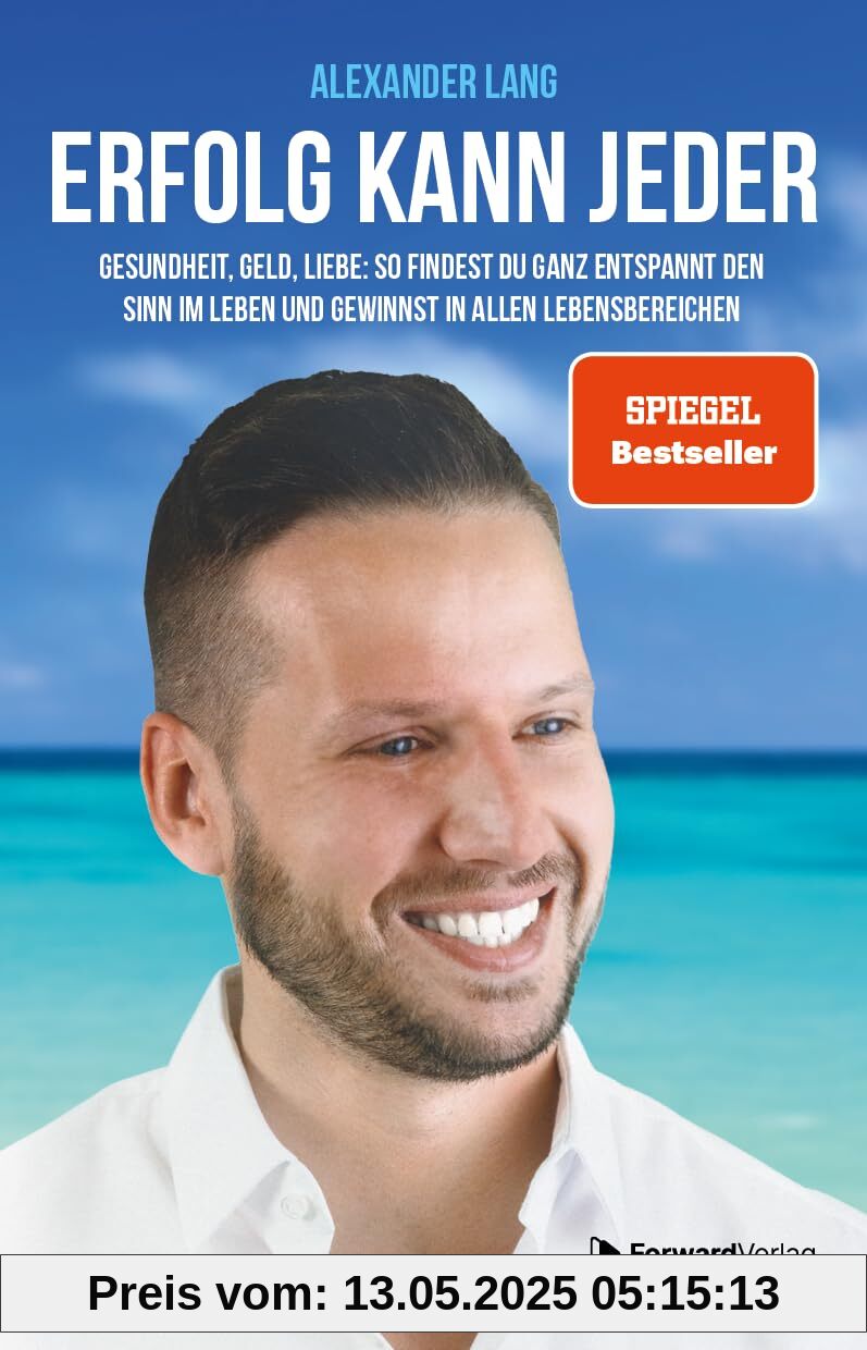 Erfolg kann jeder: Gesundheit, Geld, Liebe: So findest Du ganz entspannt den Sinn im Leben und gewinnst in allen Lebensbereichen Erfolg kann jeder: Gesundheit, Geld, Liebe: So findest Du ganz entspannt den Sinn im Leben und gewinnst in allen Lebensbereichen
