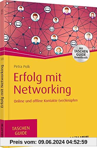 Erfolg mit Networking: Online und offline Kontakte (ver)knüpfen (Haufe TaschenGuide)