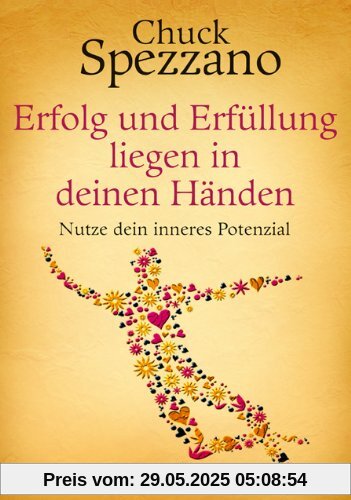 Erfolg und Erfüllung liegen in deinen Händen - Nutze dein inneres Potenzial Erfolg und Erfüllung liegen in deinen Händen - Nutze dein inneres Potenzial